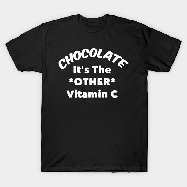 Funny Chocoholic Gift Chocolate The Other Vitamin C T-Shirt by BubbleMench